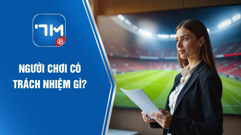 Người chơi có trách nhiệm gì?